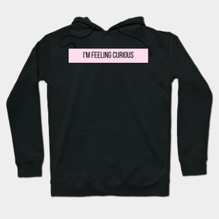 I'm Feeling Curious - Inspiring Quotes Hoodie